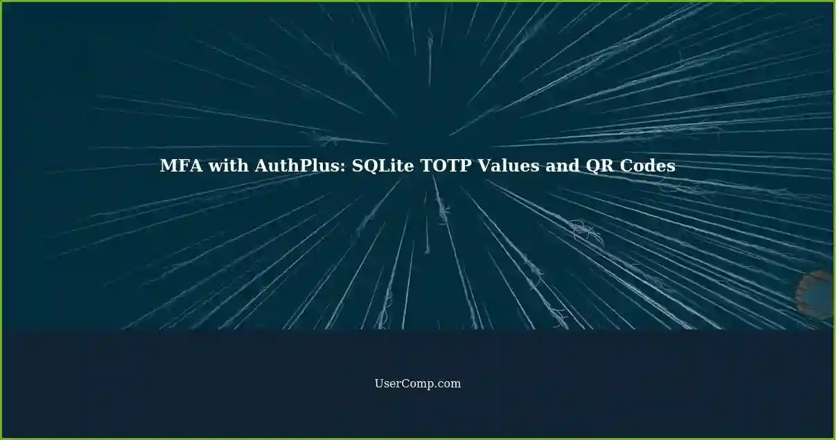 MFA with AuthPlus: SQLite TOTP Values and QR Codes