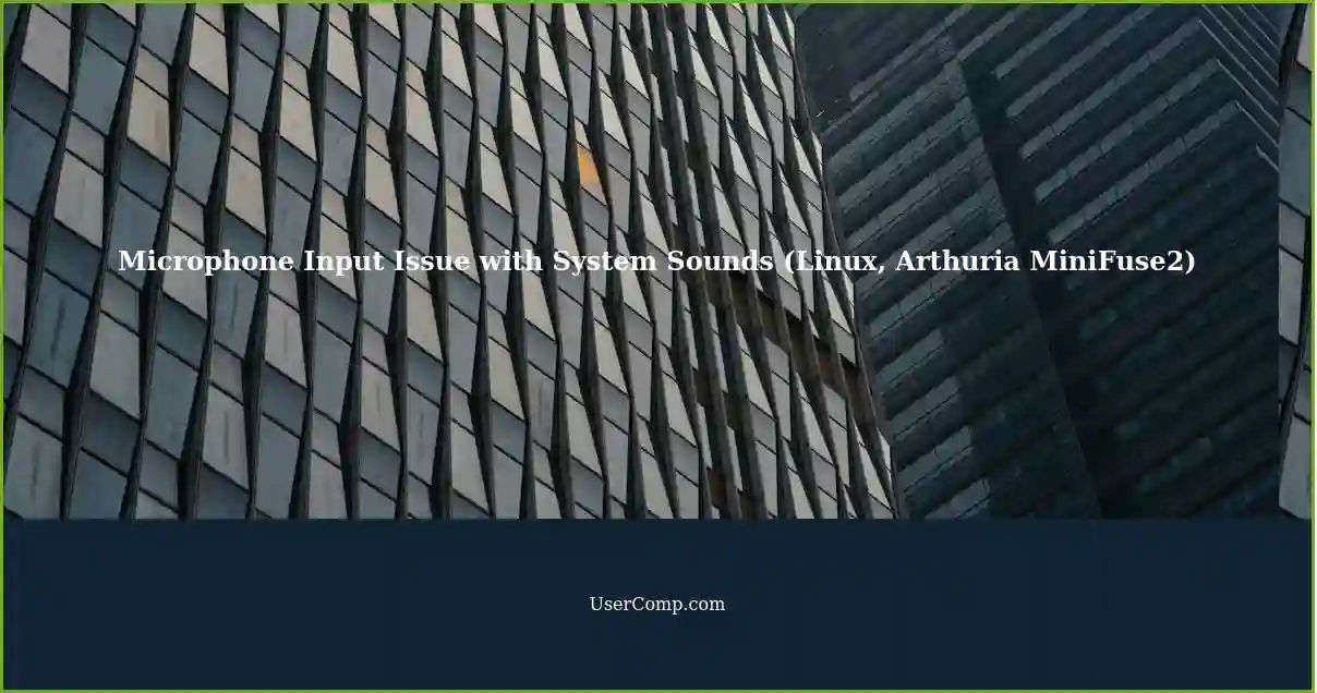 Microphone Input Issue with System Sounds (Linux, Arthuria MiniFuse2)