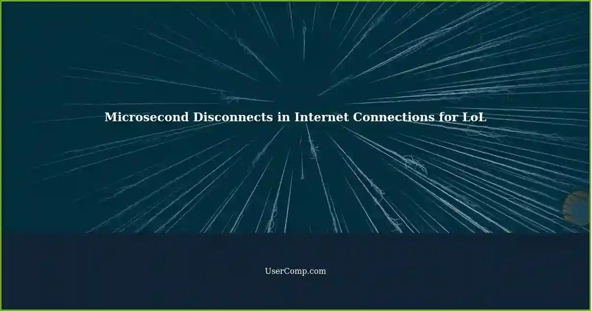 Microsecond Disconnects in Internet Connections for LoL