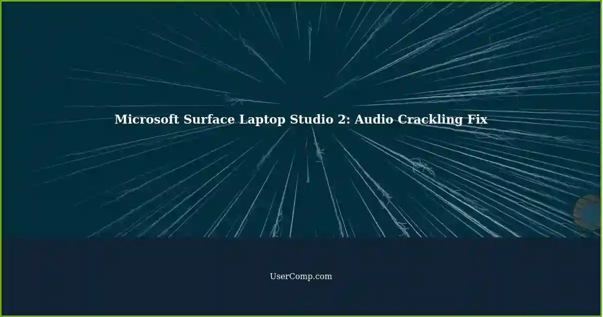 Microsoft Surface Laptop Studio 2: Audio Crackling Fix
