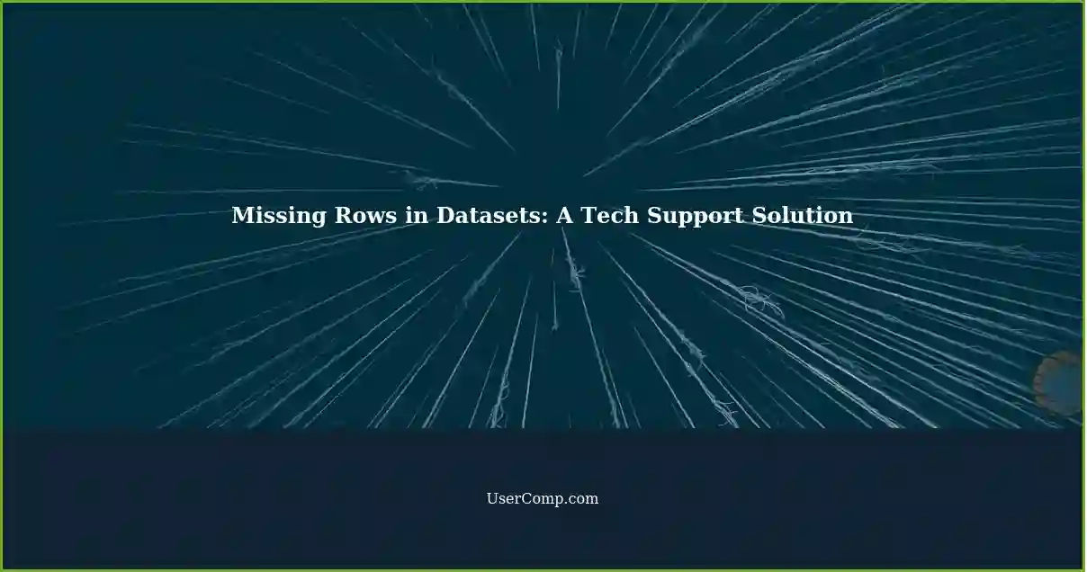 Missing Rows in Datasets: A Tech Support Solution