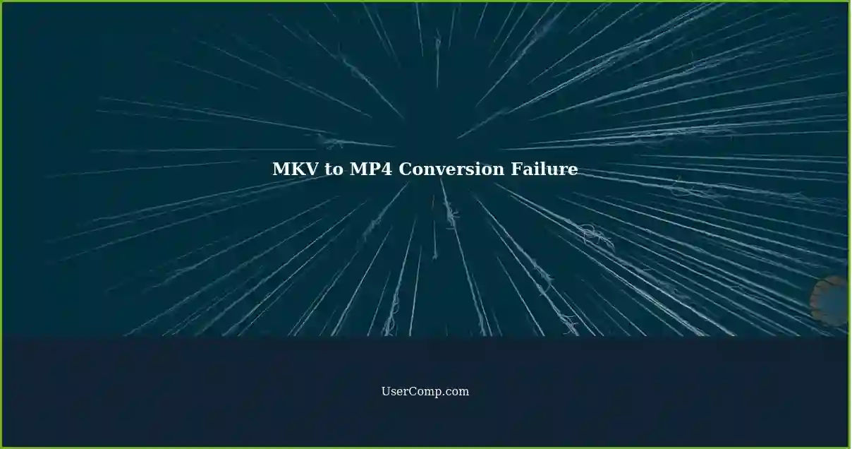MKV to MP4 Conversion Failure
