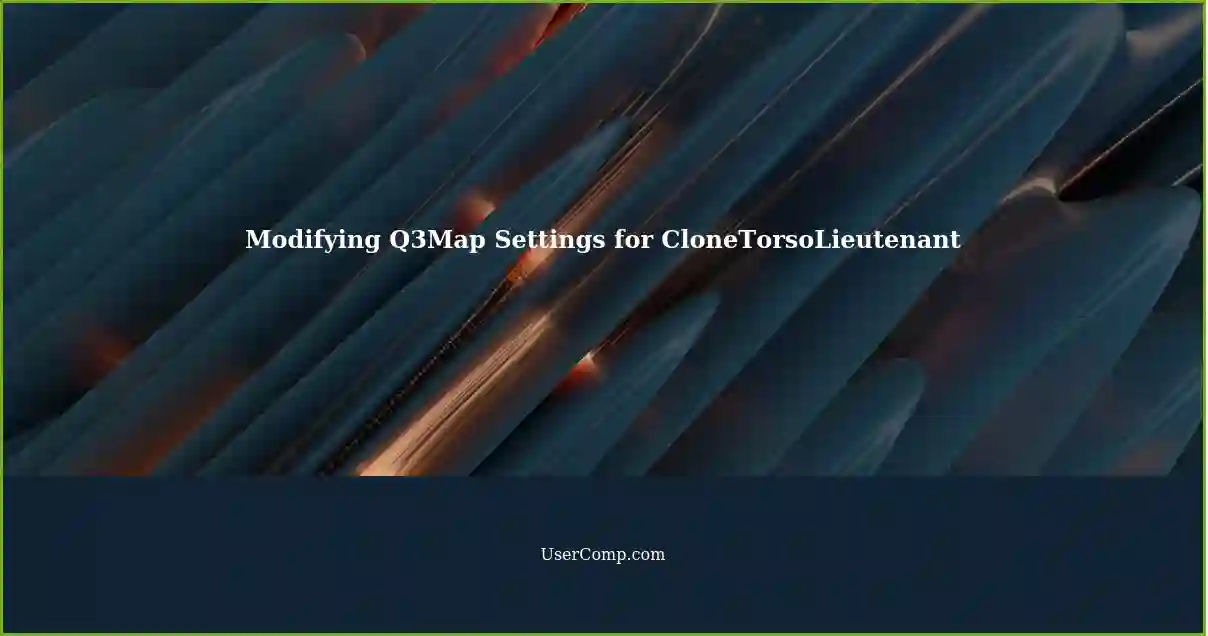 Modifying Q3Map Settings for CloneTorsoLieutenant