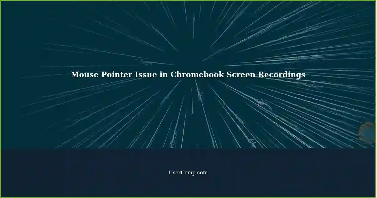 Mouse Pointer Issue in Chromebook Screen Recordings