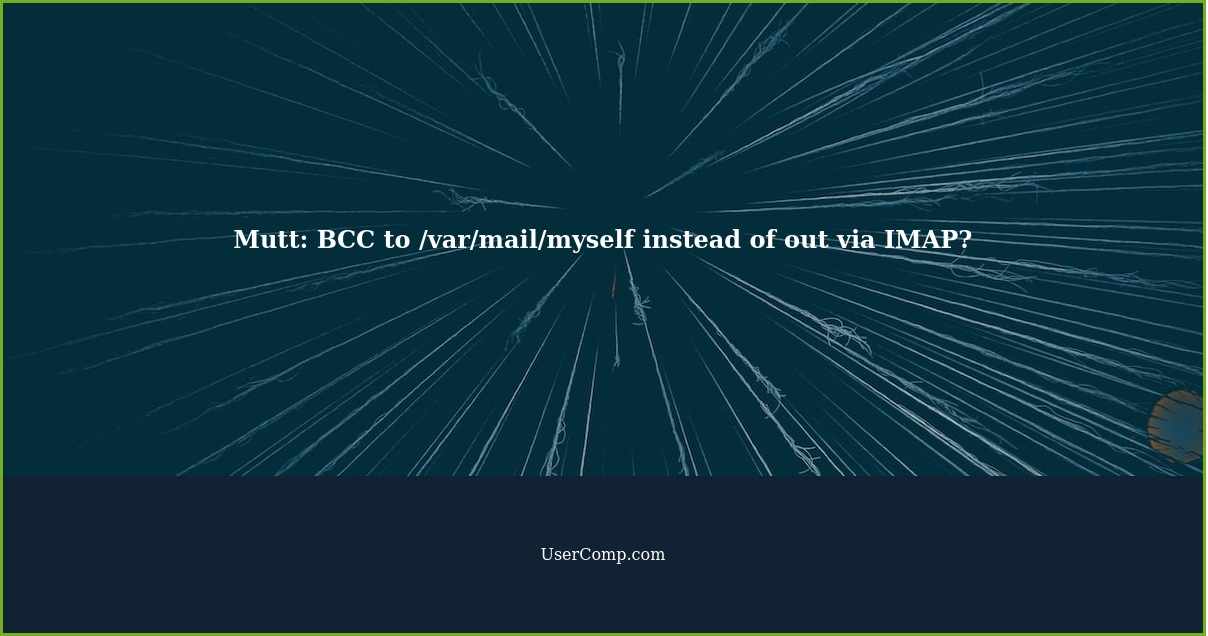 Mutt: BCC to /var/mail/myself instead of out via IMAP?