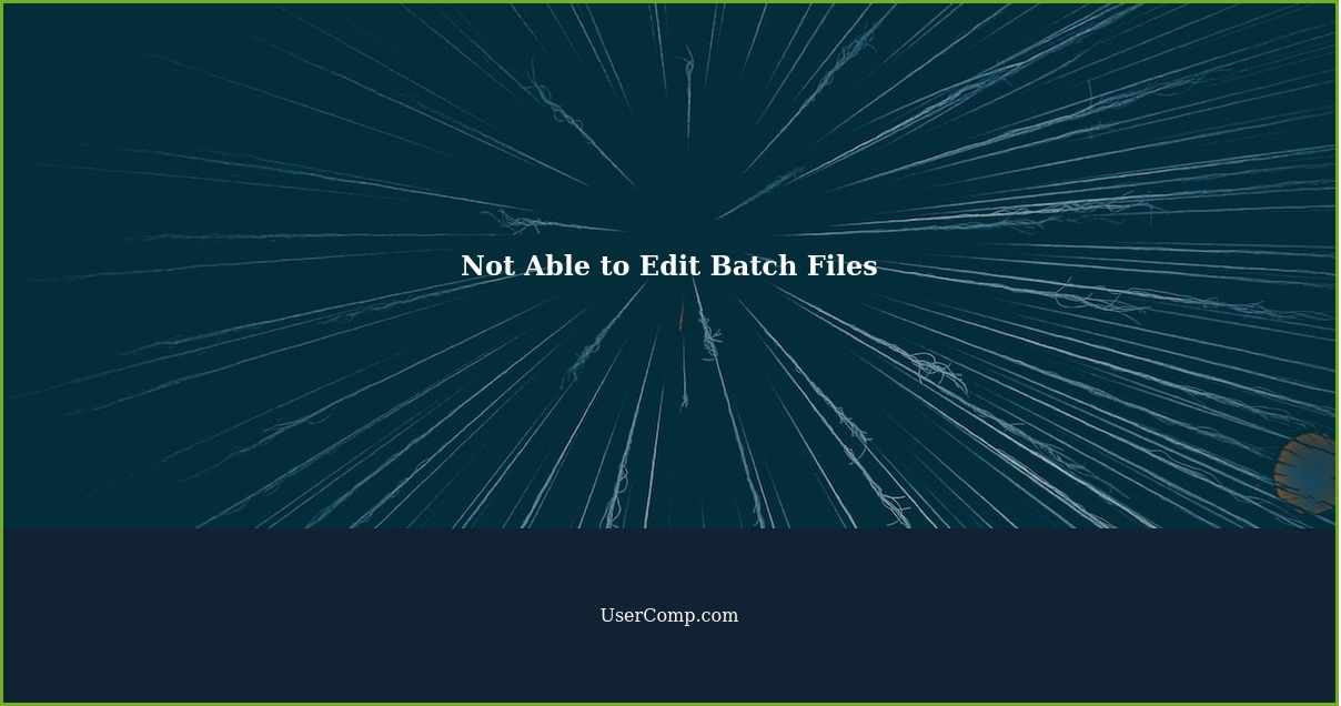Not Able to Edit Batch Files