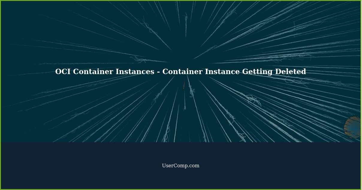 OCI Container Instances - Container Instance Getting Deleted
