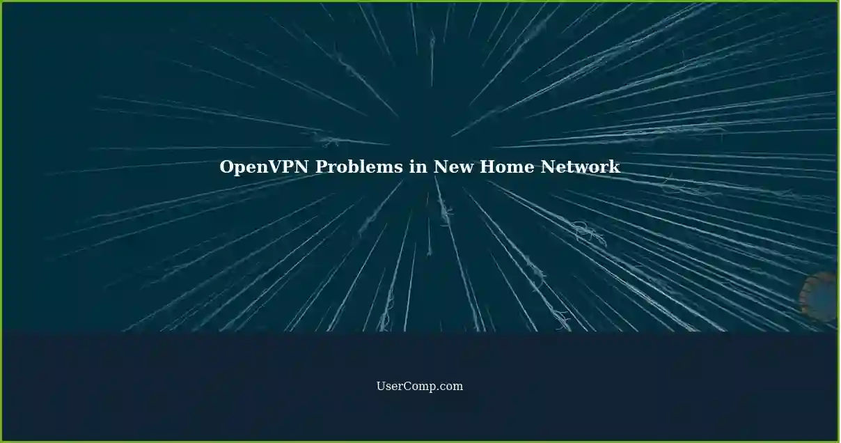 OpenVPN Problems in New Home Network