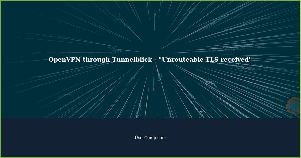 OpenVPN through Tunnelblick - "Unrouteable TLS received"