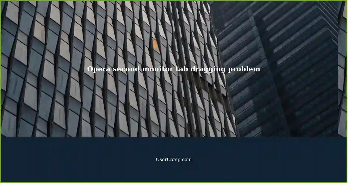 Opera second monitor tab dragging problem