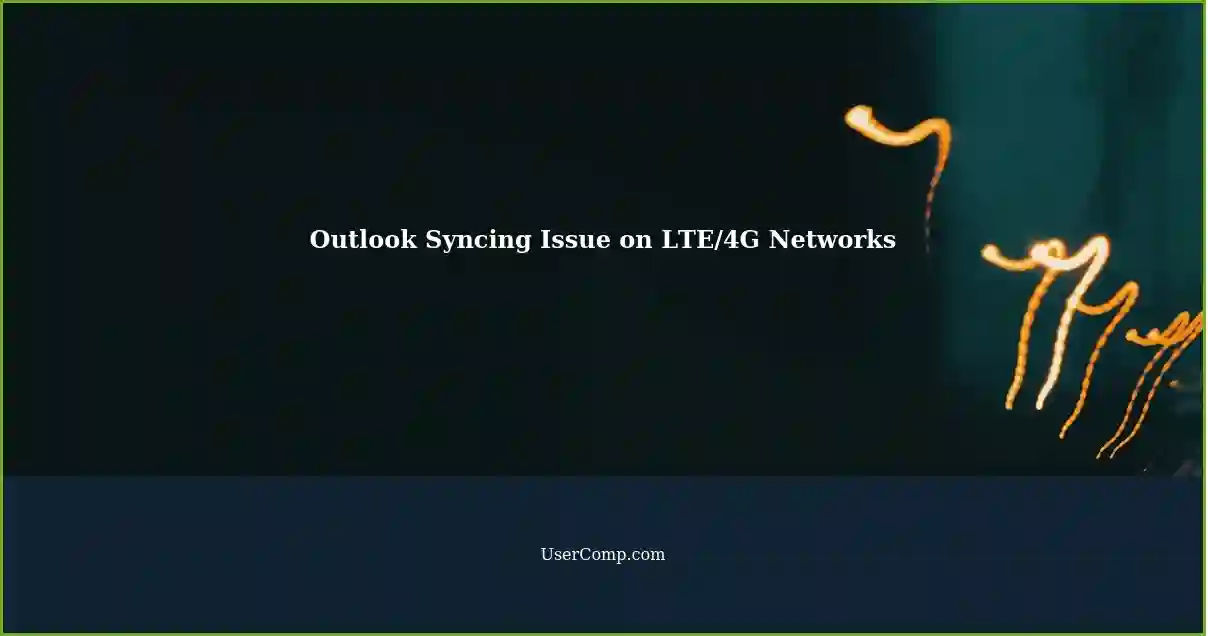 Outlook Syncing Issue on LTE/4G Networks