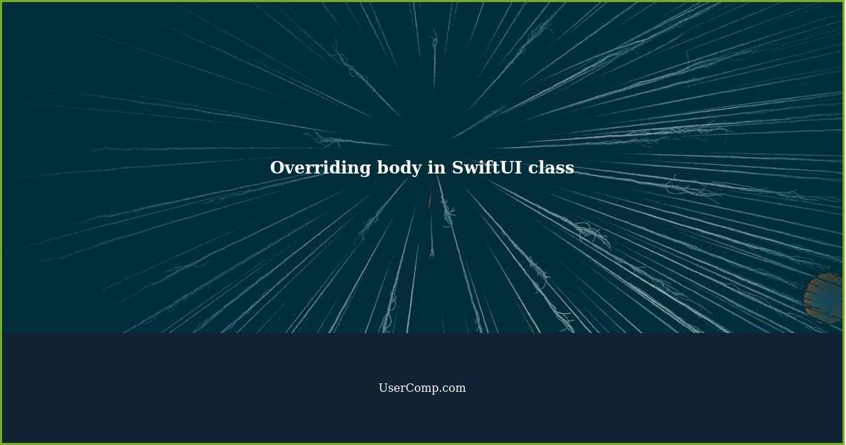 Overriding body in SwiftUI class