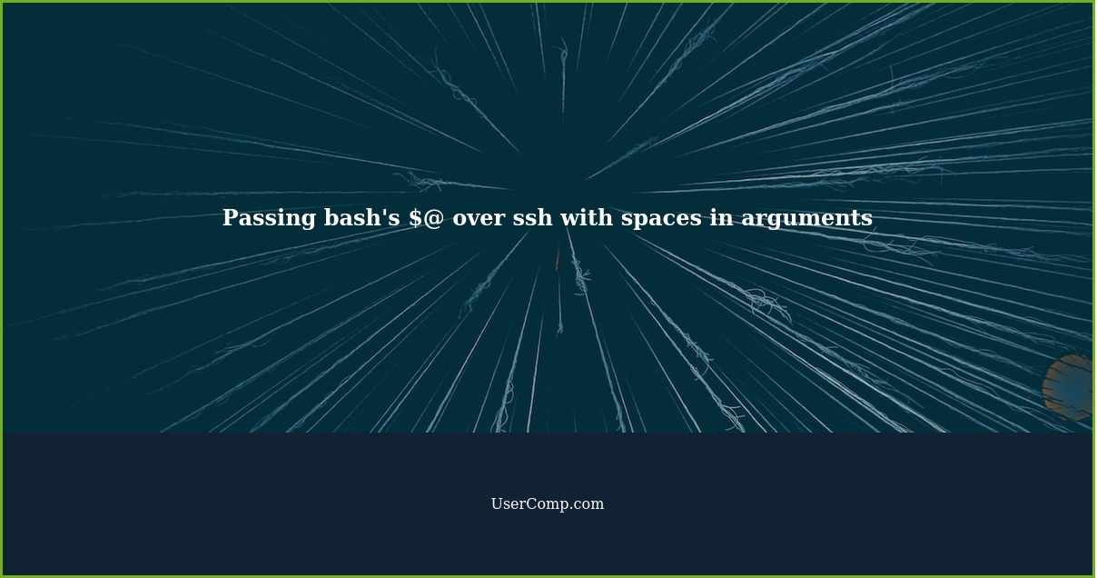 Passing bash's $@ over ssh with spaces in arguments
