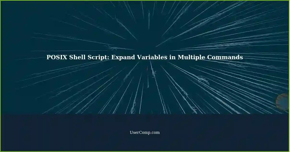 POSIX Shell Script: Expand Variables in Multiple Commands