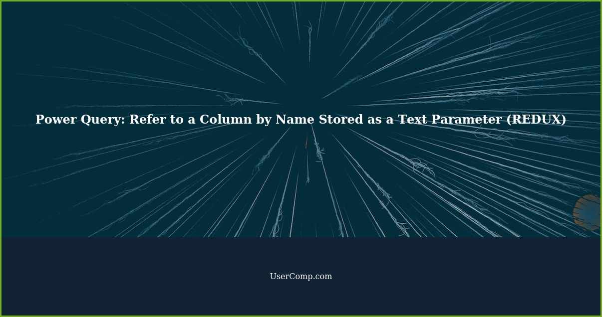 Power Query: Refer to a Column by Name Stored as a Text Parameter (REDUX)