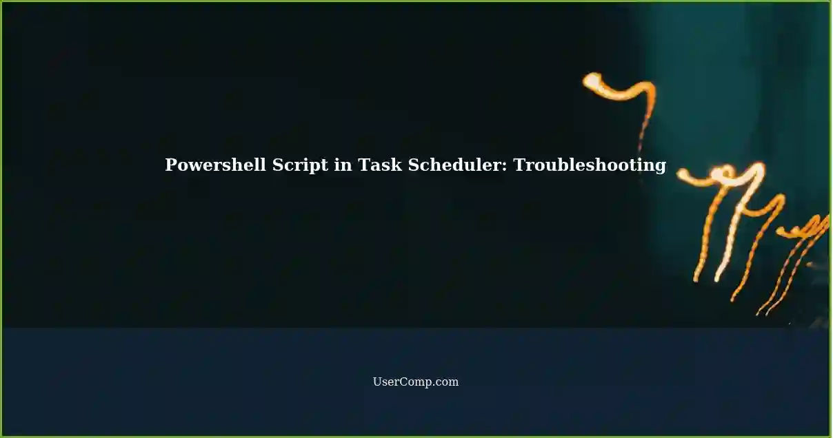 Powershell Script Not Running in Task Scheduler: A Troubleshooting Guide