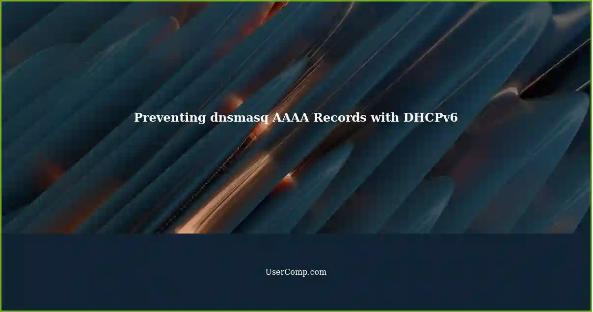 Preventing dnsmasq AAAA Records with DHCPv6