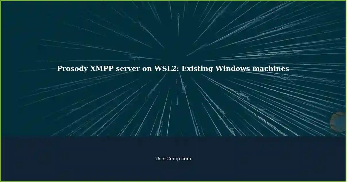 Prosody XMPP server on WSL2: Existing Windows machines
