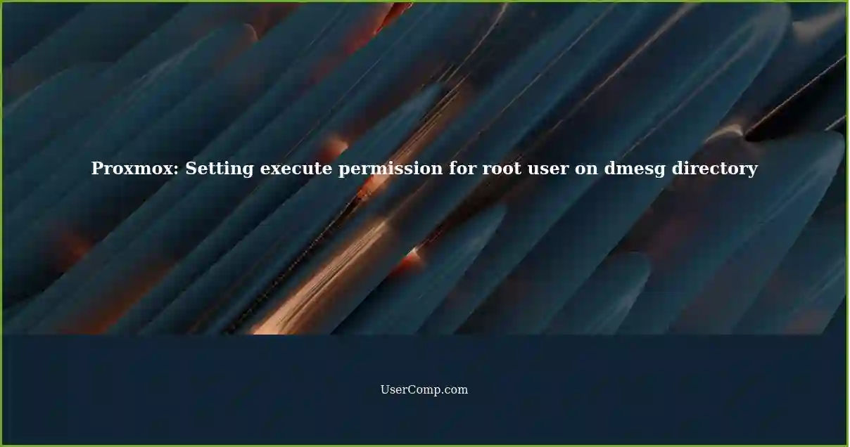 Proxmox: Setting execute permission for root user on dmesg directory