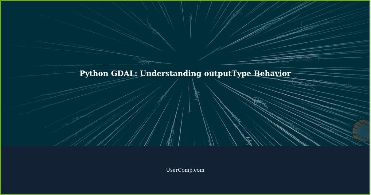 Python GDAL: Understanding outputType Behavior