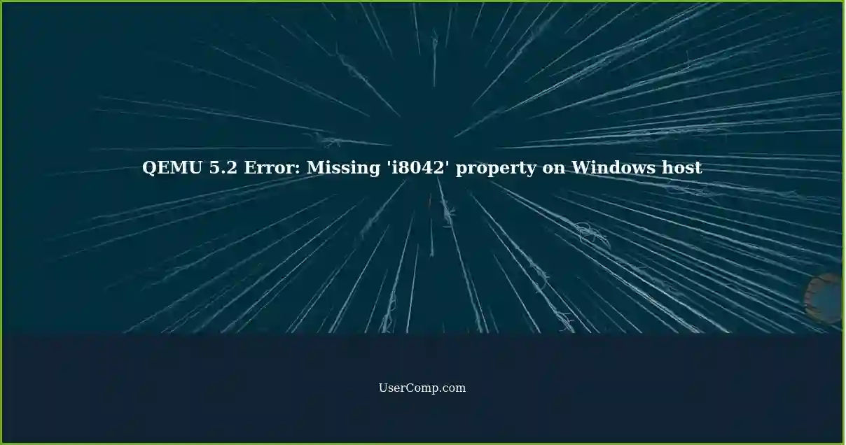QEMU 5.2 Error: Missing 'i8042' property on Windows host