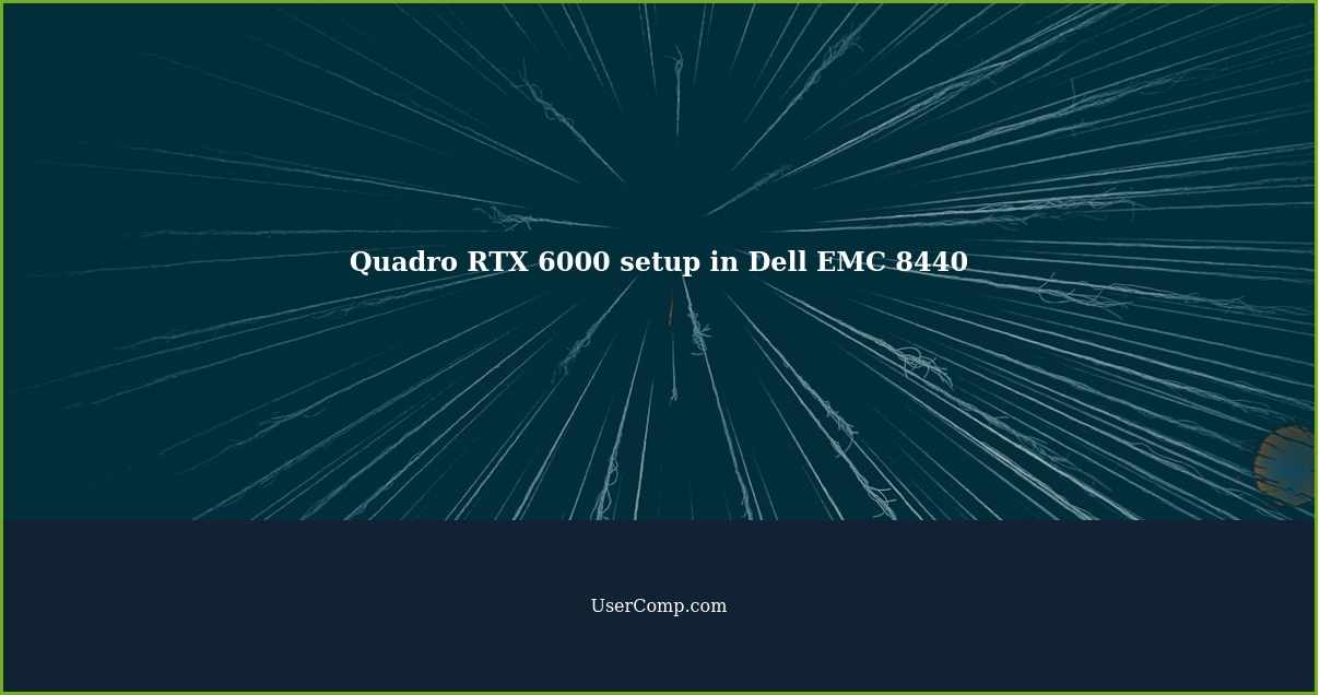 Quadro RTX 6000 setup in Dell EMC 8440
