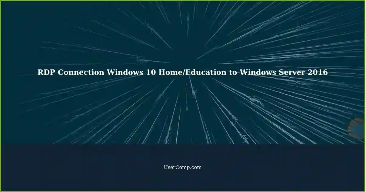 RDP Connection Windows 10 Home/Education to Windows Server 2016