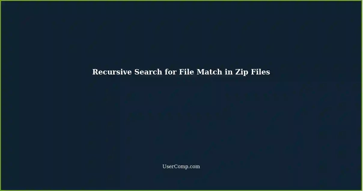 Recursive Search for File Match in Zip Files