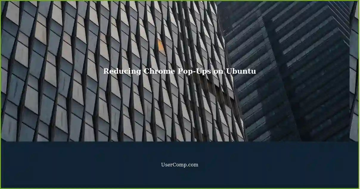 Reducing Chrome Pop-Ups on Ubuntu