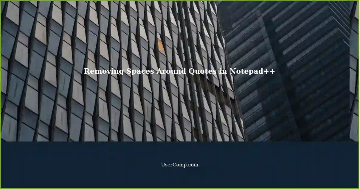 Removing Unnecessary Spaces Around Quotes in Notepad++