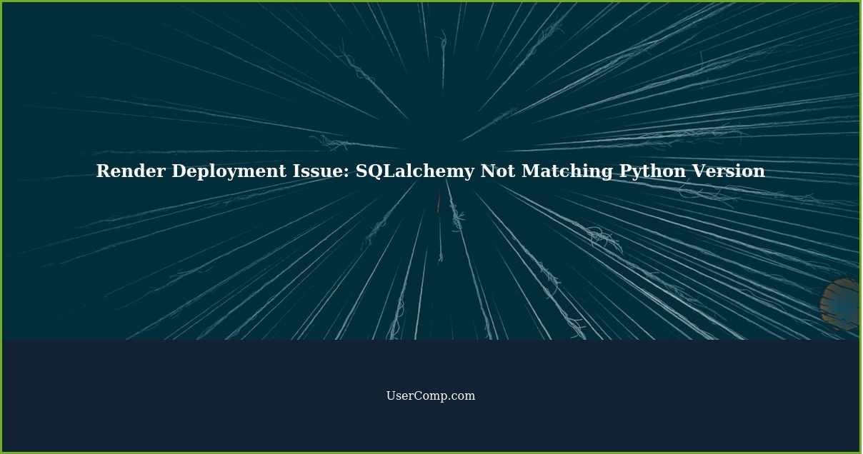 Render Deployment Issue: SQLalchemy Not Matching Python Version
