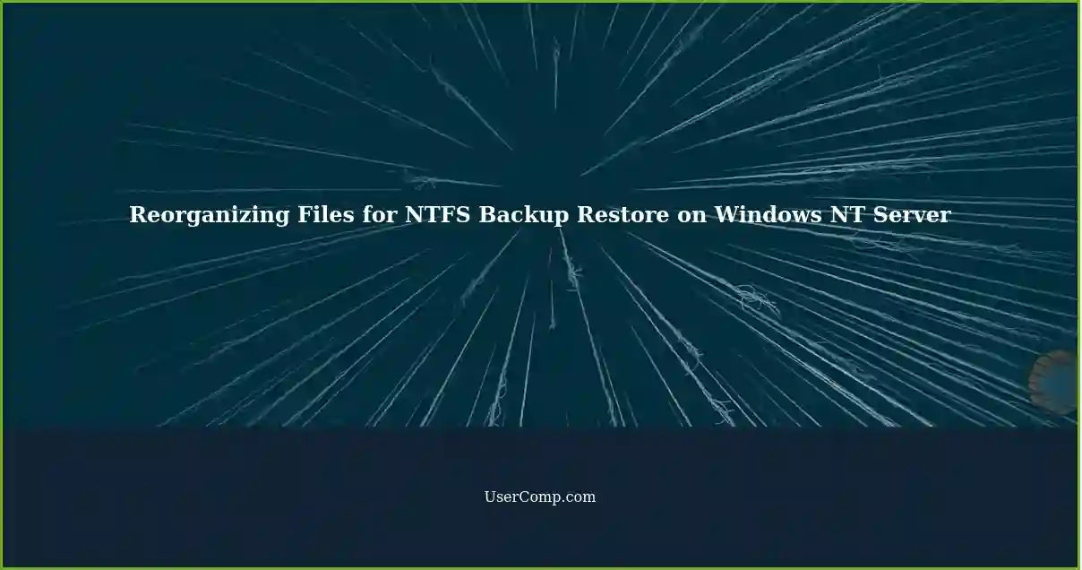 Reorganizing Files for NTFS Backup Restore on Windows NT Server