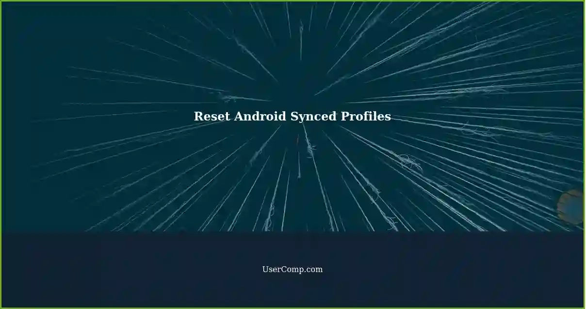 Reset Android Synced Profiles