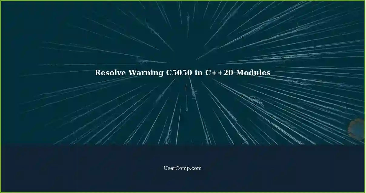 Resolve Warning C5050 in C++20 Modules