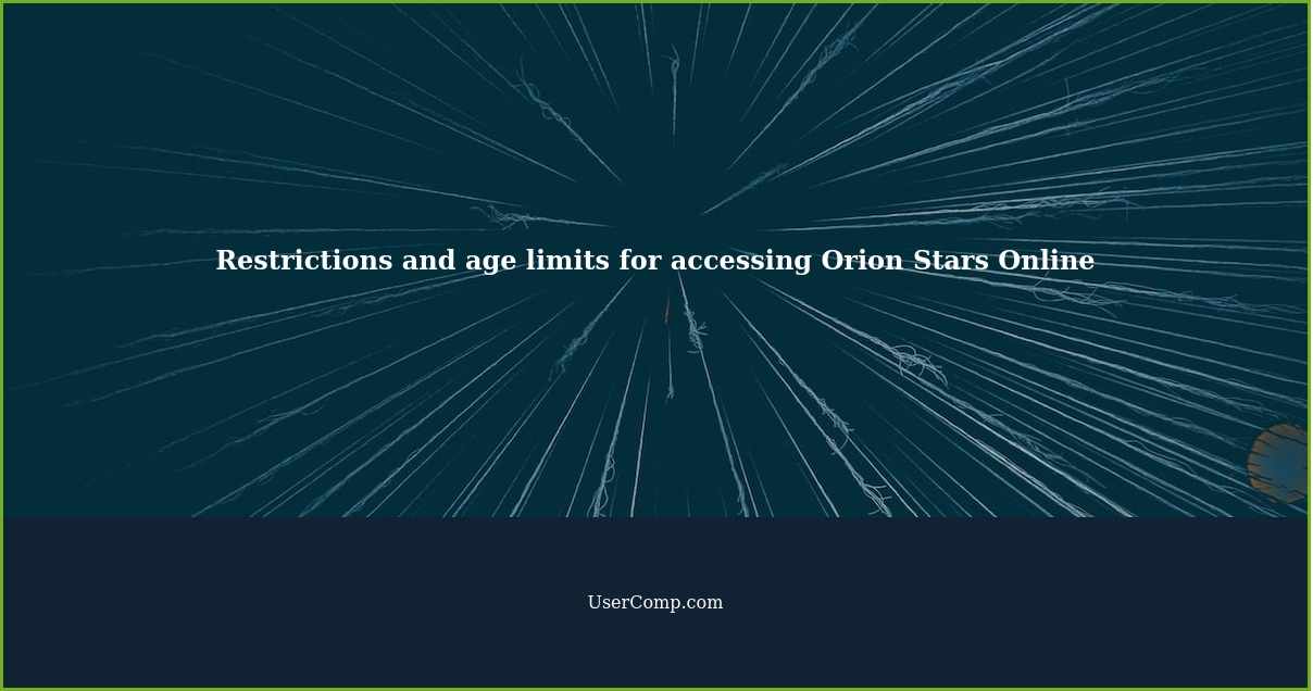 Restrictions and age limits for accessing Orion Stars Online