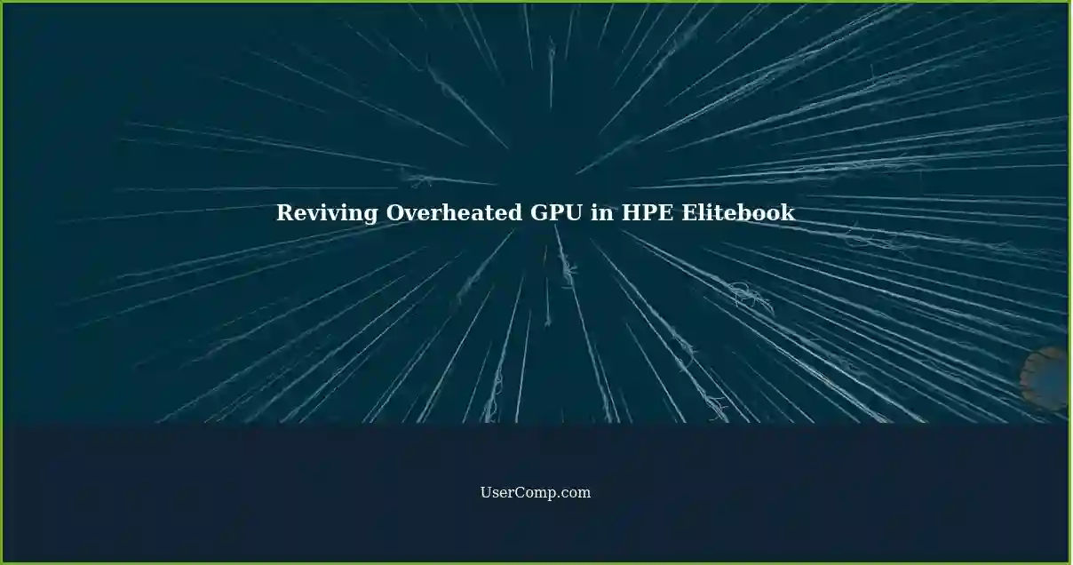 Reviving Overheated GPU in HPE Elitebook