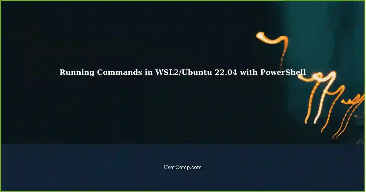 Running Commands in WSL2/Ubuntu 22.04 with PowerShell