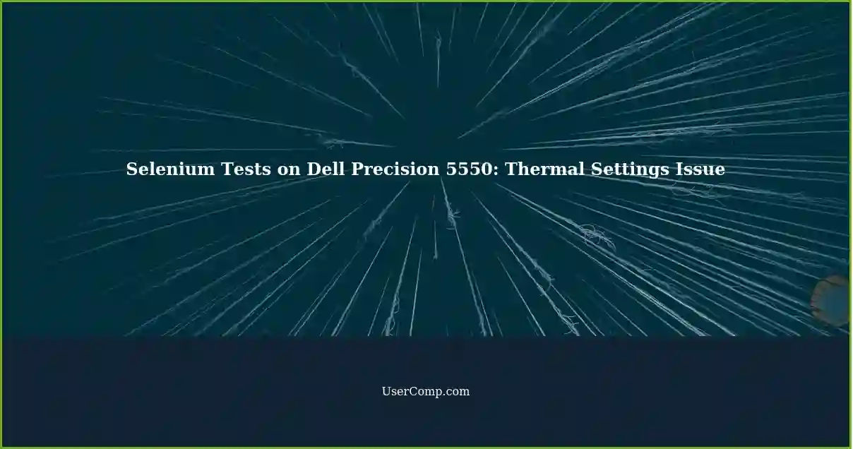 Selenium Tests on Dell Precision 5550: Thermal Settings Issue