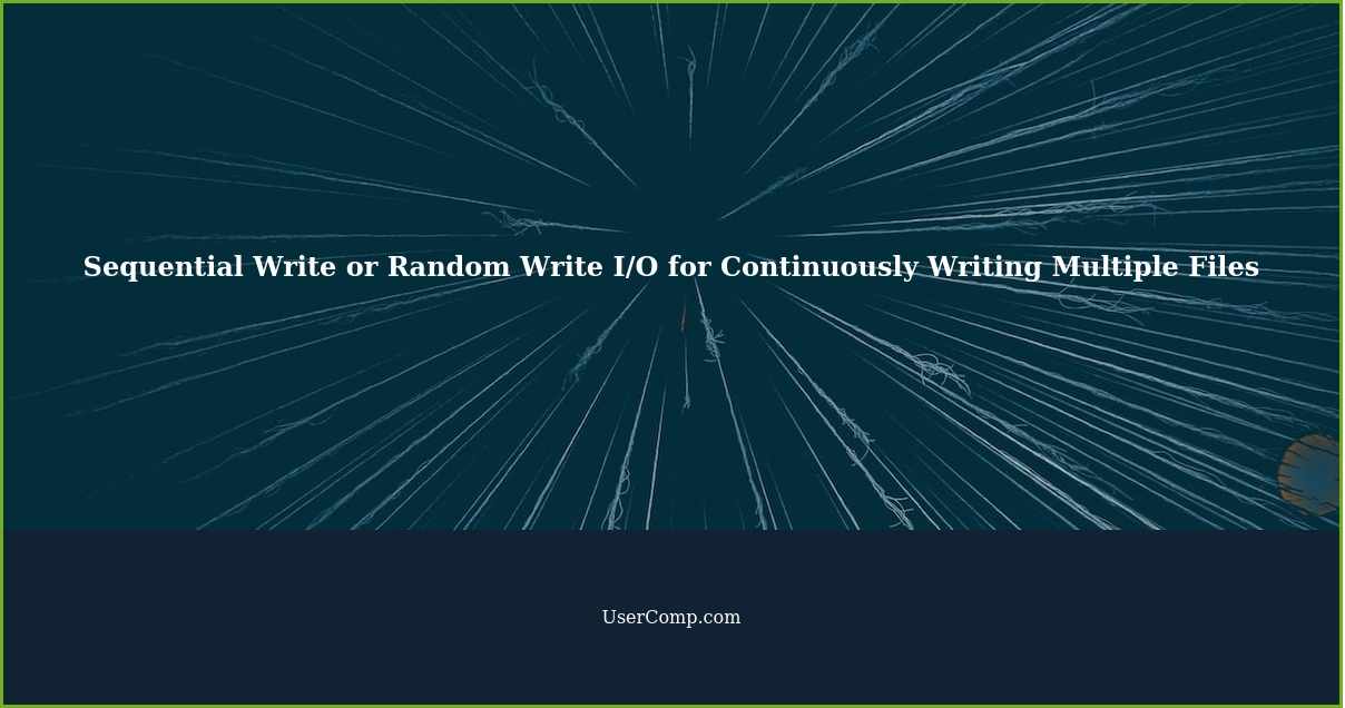 Sequential Write or Random Write I/O for Continuously Writing Multiple Files