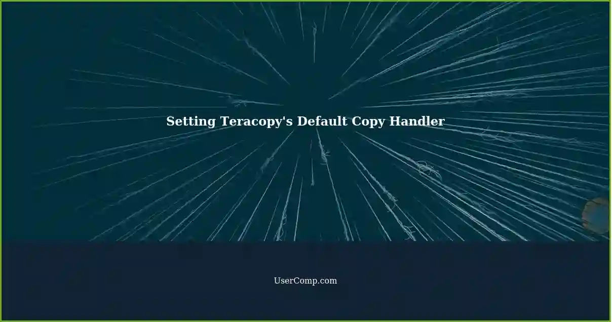 Setting Teracopy's Default Copy Handler
