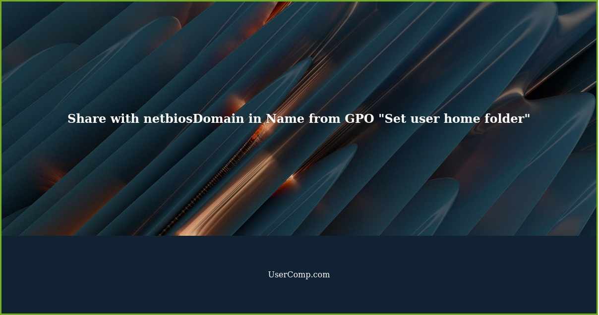 Share with netbiosDomain in Name from GPO "Set user home folder"