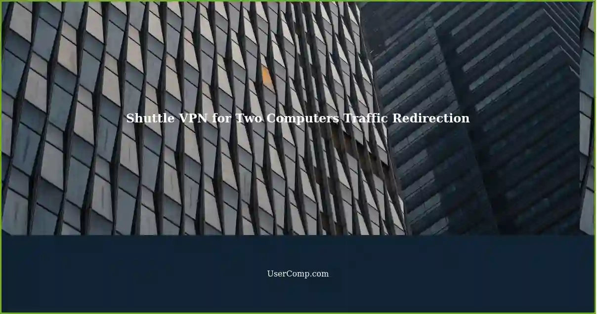 Shuttle VPN for Two Computers Traffic Redirection