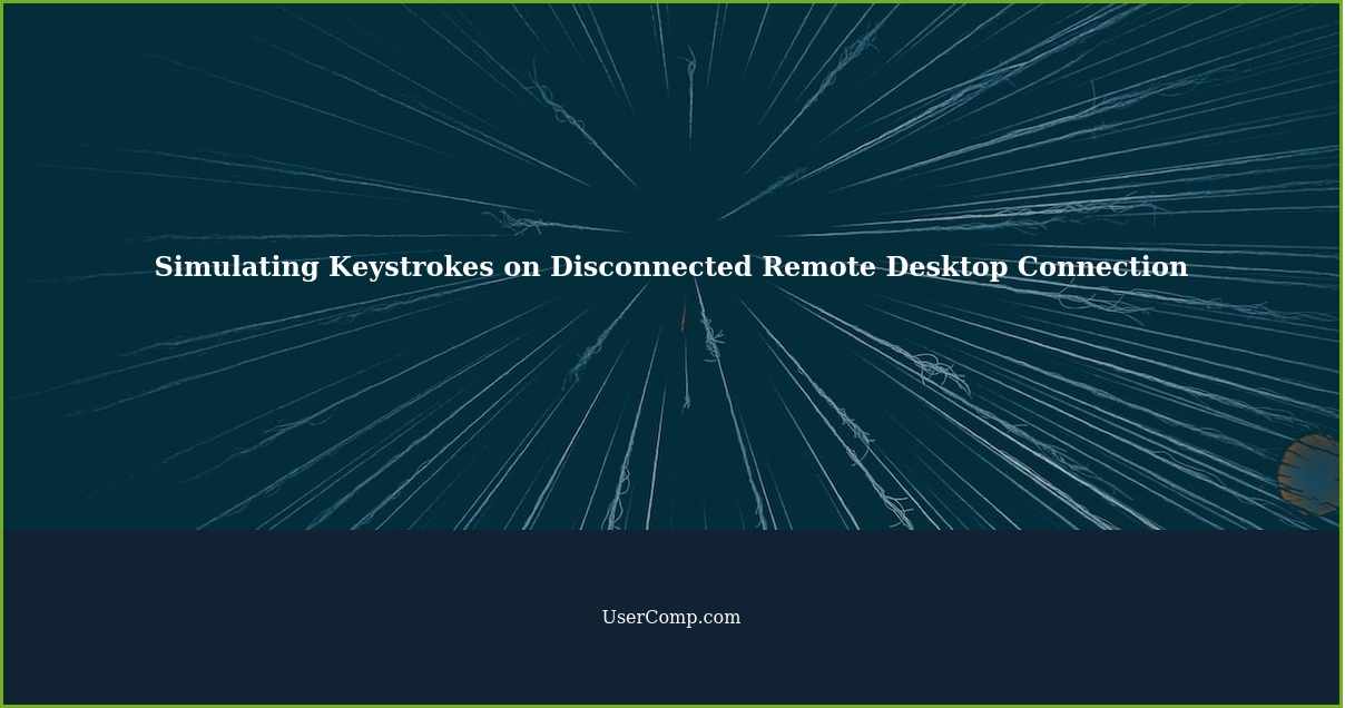 Simulating Keystrokes on Disconnected Remote Desktop Connection
