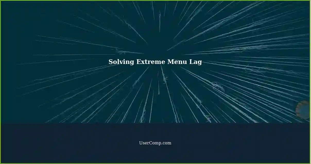 Solving Extreme Menu Lag