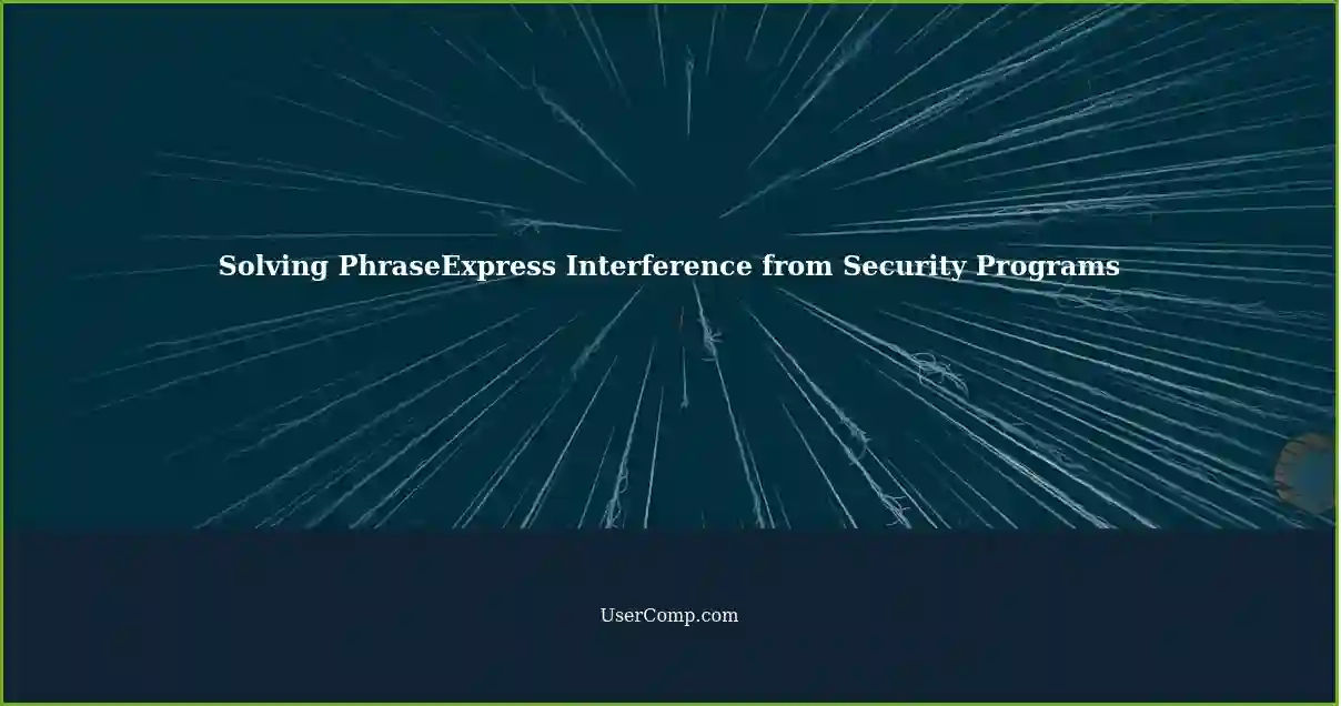 Solving PhraseExpress Interference from Security Programs