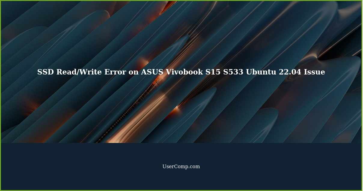 SSD Read/Write Error on ASUS Vivobook S15 S533 Ubuntu 22.04 Issue