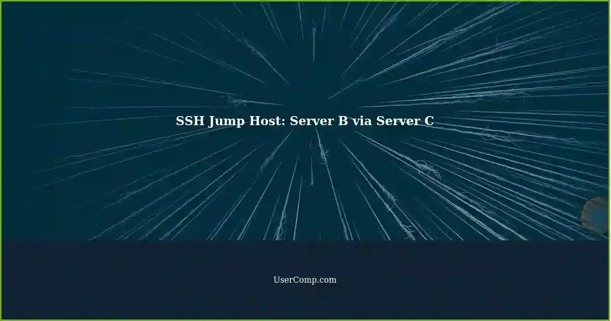 SSH Jump Host: Server B via Server C