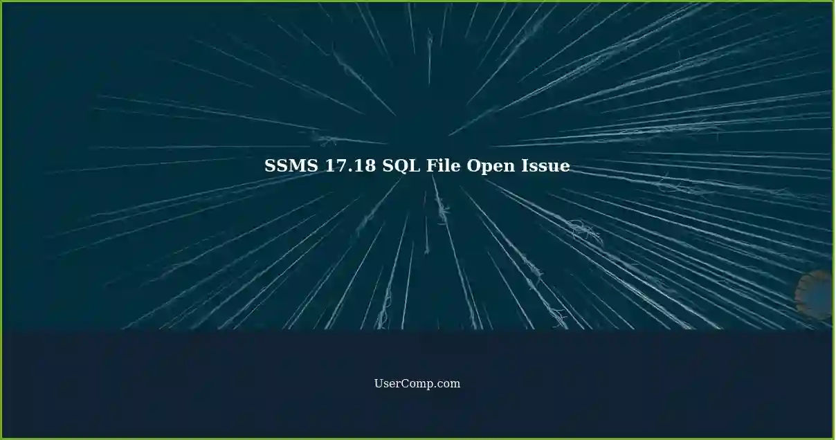 SSMS 17.18 SQL File Open Issue