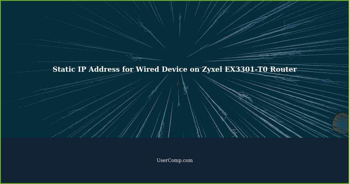 Static IP Address for Wired Device on Zyxel EX3301-T0 Router