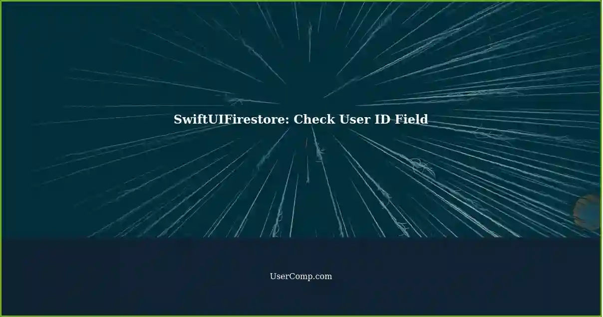 SwiftUIFirestore: Check User ID Field